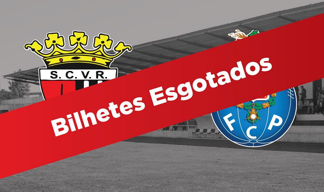 Vila Real - FC Porto com lotação esgotada